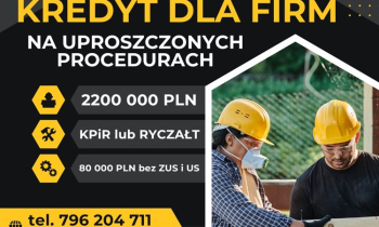 KREDYT dla FIRM 220 000 PLN NA UPROSZCZONYCH PROCEDURACH!